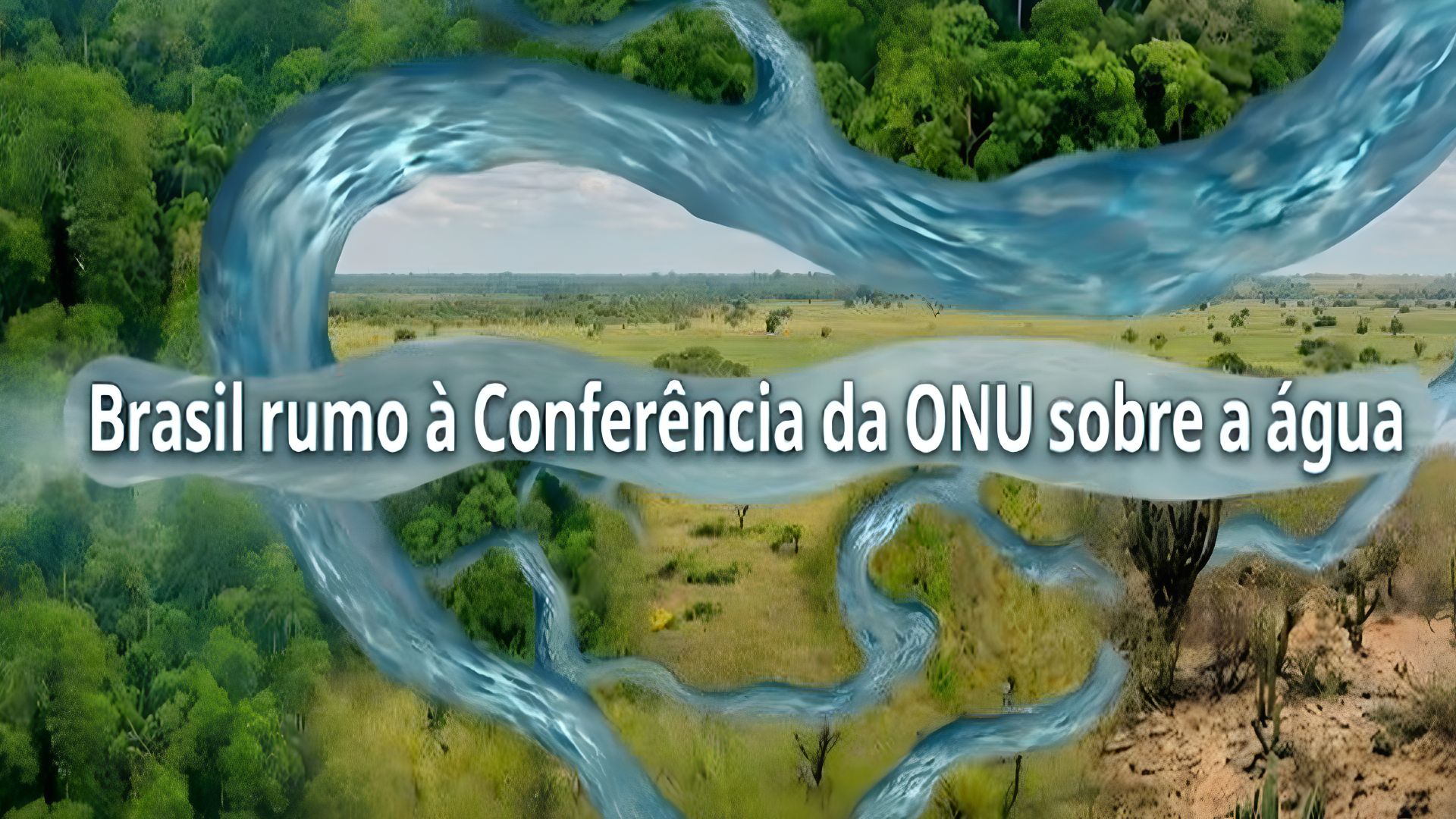 As prioridades da água do Brasil na Conferência da ONU sobre a Água